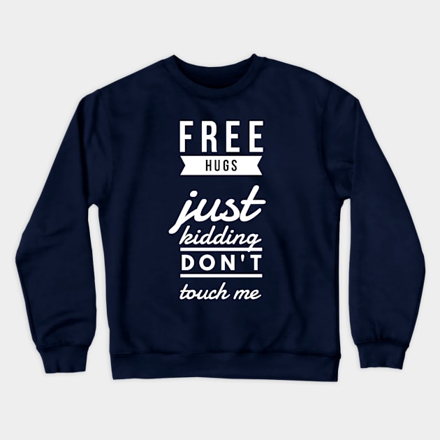 Free hugs just kidding don't touch me Crewneck Sweatshirt by Art Cube